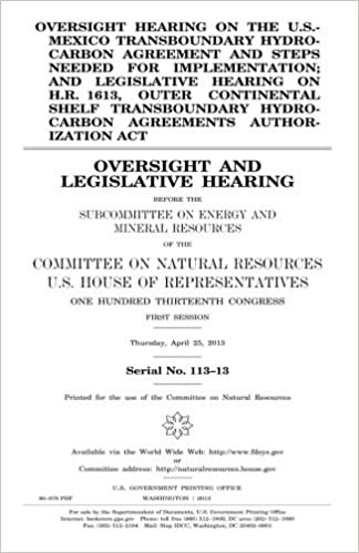 okumak Oversight hearing on the U.S.-Mexico Transboundary Hydrocarbon Agreement and steps needed for implementation; and legislative hearing on H.R. 1613, ... Authorization Act : oversight and legislative