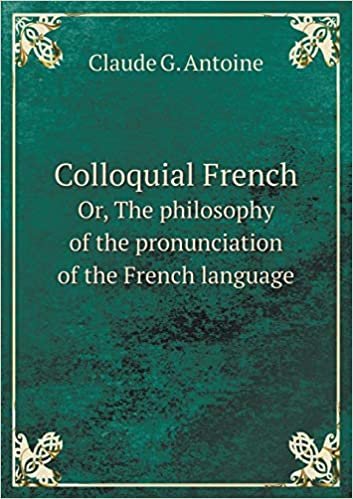 okumak Colloquial French Or, the Philosophy of the Pronunciation of the French Language