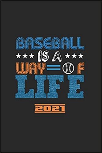 Baseball Is A Way Of Life 2021: El Calendario De Béisbol, El Gran Anuario Y El Calendario Para El 2021 También Se Pueden Utilizar Como Diario O Cuaderno.