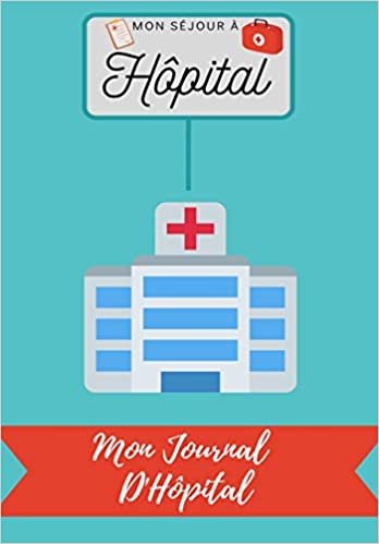 okumak Mon Séjour à Hôpital: Mon Journal D&#39;Hôpital