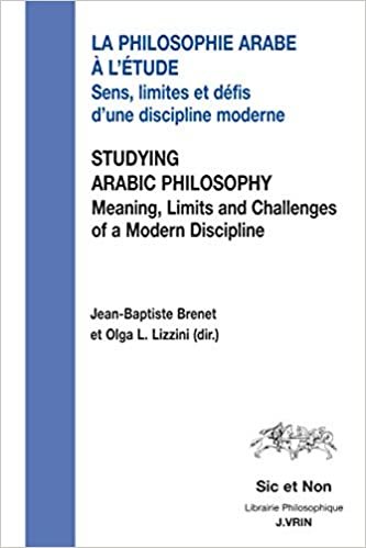 okumak La Philosophie Arabe a l&#39;Etude / Studying Arabic Philosophy: Sens, Limites Et Defis d&#39;Une Discipline Moderne Meaning, Limits and Challenges of a Modern Discipline (Sic Et Non)