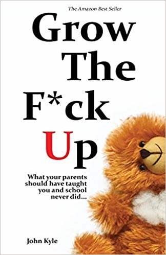 okumak Grow the F*ck Up: What your parents should have taught you and school never did - The top birthday gift for men, a high school and college graduation ... remember, and a novelty gift for the masses.