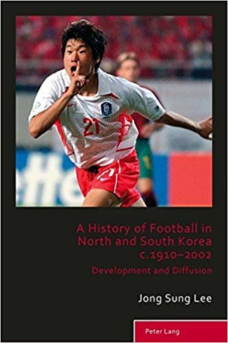 okumak A History of Football in North and South Korea c.1910-2002 : Development and Diffusion : 5
