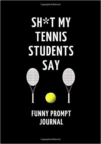 okumak Sh*t My Tennis Students Say: Funny Prompt Journal: Notebook for Tennis Teachers to Write Quotes and Tales, Gift Idea 7&quot;x10&quot; (121 pages)