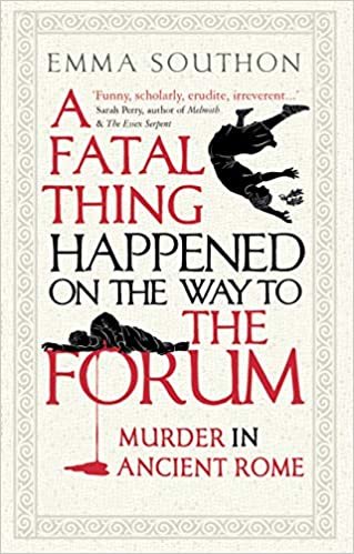 okumak A Fatal Thing Happened on the Way to the Forum: Murder in Ancient Rome