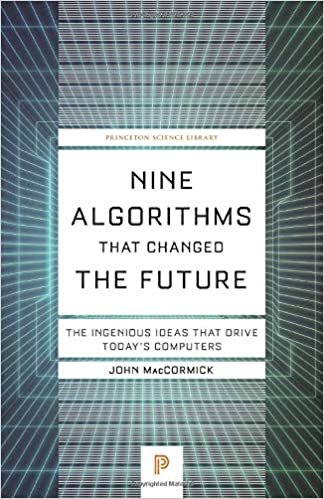 okumak Nine Algorithms That Changed the Future: The Ingenious Ideas That Drive Today&#39;s Computers (Princeton Science Library)