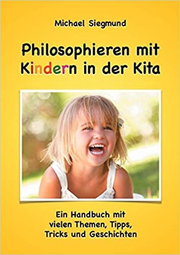 okumak Philosophieren mit Kindern in der Kita: Ein Handbuch mit vielen Themen, Tipps, Tricks und Geschichten. Neuausgabe