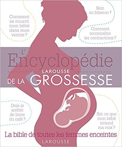 okumak L&#39;encyclopédie Larousse de la grossesse: La bible de toutes les femmes enceintes (Beaux Livres - Grossesse (31152))