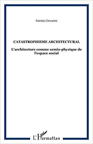 okumak Catastrophisme architectural: L&#39;architecture comme semio-physique de l&#39;espace social