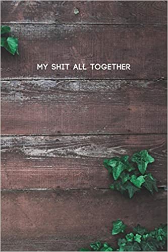 okumak My Shit All Together: Funny College Ruled Composition Notebook w/ Green Vine Plant Beside Wooden Brown Wall Background Design Gift