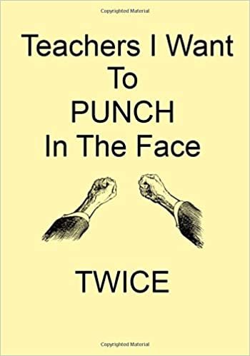 okumak Teachers I Want To PUNCH In The Face TWICE: A Funny Gift Journal Notebook. NOTEBOOKS Make Great Gifts