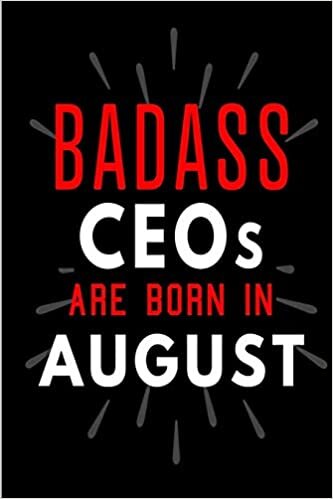 okumak Badass CEOs Are Born In August: Blank Lined Funny Journal Notebooks Diary as Birthday, Welcome, Farewell, Appreciation, Thank You, Christmas, ... CEOs ( Alternative to B-day present card )