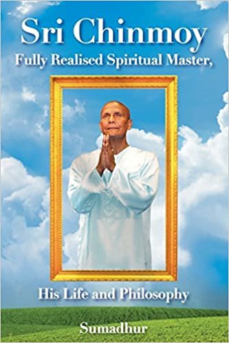okumak Sri Chinmoy: Fully Realised Spiritual Master     His Life and Philosophy