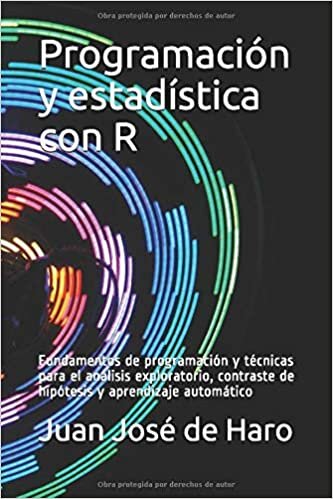 okumak Programación y estadística con R: Fundamentos de programación y técnicas para el análisis exploratorio, contraste de hipótesis y aprendizaje automático