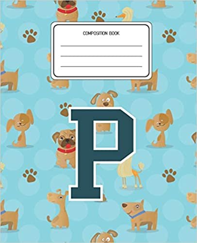 okumak Composition Book P: Dogs Animal Pattern Composition Book Letter P Personalized Lined Wide Rule Notebook for Boys Kids Back to School Preschool Kindergarten and Elementary Grades K-2
