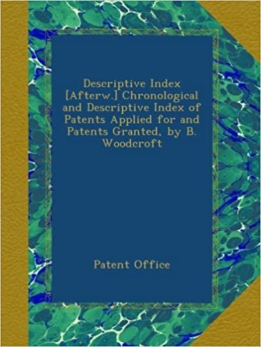 okumak Descriptive Index [Afterw.] Chronological and Descriptive Index of Patents Applied for and Patents Granted, by B. Woodcroft