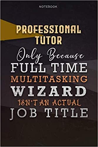 okumak Lined Notebook Journal Professional Tutor Only Because Full Time Multitasking Wizard Isn&#39;t An Actual Job Title Working Cover: Over 110 Pages, A Blank, ... Goals, Paycheck Budget, 6x9 inch