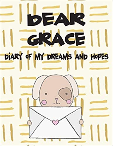okumak Dear Grace, diary of my dreams and hopes: Girls Journals and Diaries: Volume 1 (Preserve the Memory)