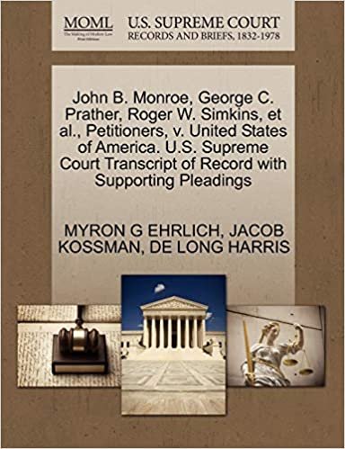 okumak John B. Monroe, George C. Prather, Roger W. Simkins, et al., Petitioners, v. United States of America. U.S. Supreme Court Transcript of Record with Supporting Pleadings