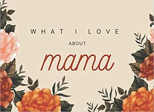 okumak What I Love About Mama: Gift Journal for Mama ( Things I Love About Mama ) Perfect Gift For Mama&#39;s Birthday and Mother&#39;s Day Or Just To Show Mama You ... ( Mama gifts ) Mama I wrote A Book About You