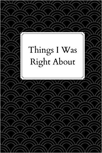 okumak Things I Was Right About: Journal Lined Notebook gag Gift 6&quot;x9&quot; 110 Pages