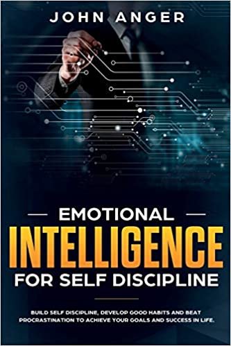 okumak Emotional Intelligence for Self Discipline: Build Self-Discipline, Develop Good Habits and Beat Procrastination to Achieve Goals and Success in Your Life: 3