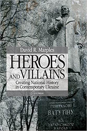 okumak Heroes And Villains: Creating National History in Contemporary Ukraine
