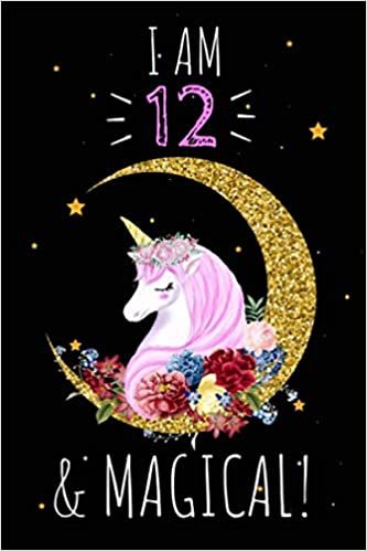 okumak Unicorn Journal I am 12 &amp; Magical!: A Happy Birthday 12 Years Old Unicorn Notebook: 120 blank pages of high quality white paper, 6&quot; x 9&quot; cute premium matte cover