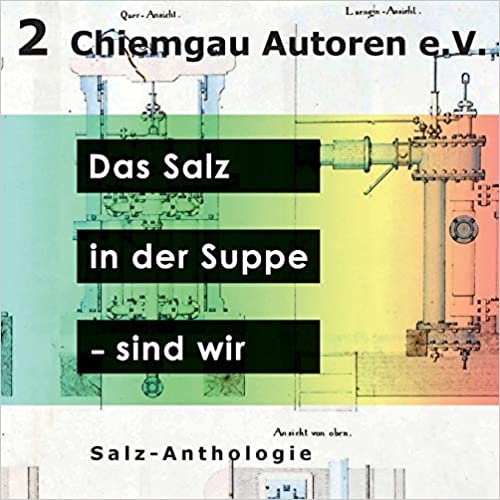 okumak Das Salz in der Suppe - sind wir: Anthologie des Vereins Chiemgau-Autoren e.V.