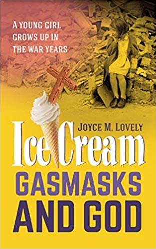 okumak Ice Cream, Gasmasks and God : A Young Girl Grows Up in the War Years