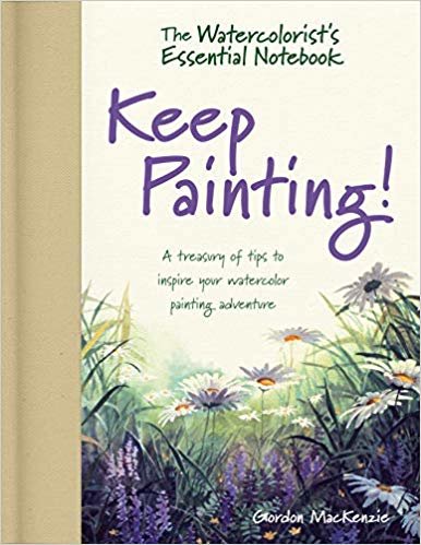okumak The Watercolorist&#39;s Essential Notebook - Keep Painting! : A Treasury of Tips to Inspire Your Watercolor Painting Adventure