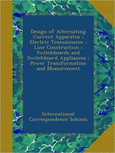 okumak Design of Alternating Current Apparatus ; Electric Transmission ; Line Construction ; Switchboards and Switchboard Appliances ; Power Transformation and Measurement