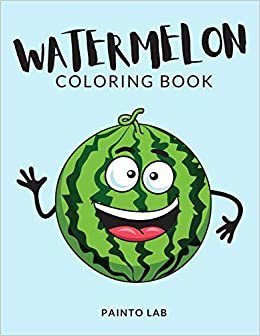 okumak Watermelon Coloring Book: Watermelon Coloring Pages For Preschoolers, Over 50 Pages to Color, Perfect Watermelon Fruit Coloring Books for boys, girls, ... ages 2-5 and up - Hours Of Fun Guaranteed!: 1