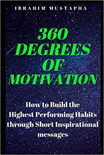 360 Degrees of Motivation: How to Build the Highest Performing Habits through Short Inspirational messages