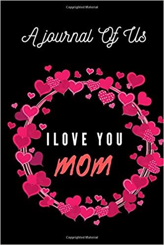 okumak journal of u &quot; ilove you mom &quot;: my mom you are every thing for me i love you so much (1, Band 1)