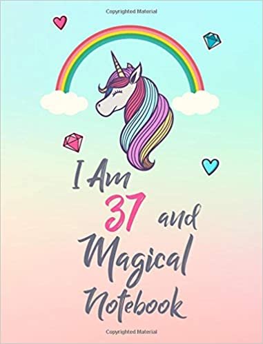 okumak I Am 37 and Magical Notebook: Cute Unicorn Notebook Gift and Happy Birthday Journal / Diary for 37 Year Old Girl, Funny 37th Birthday Gift