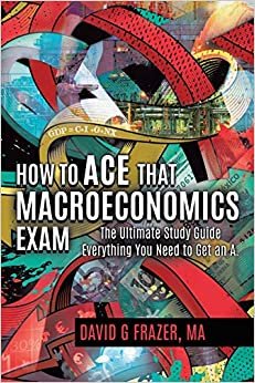 okumak How to Ace That Macroeconomics Exam: The Ultimate Study Guide Everything You Need to Get an A