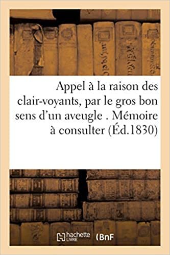 okumak Appel À La Raison Des Clair-Voyants, Par Le Gros Bon Sens d&#39;Un Aveugle . Mémoire À Consulter (Sciences Sociales)