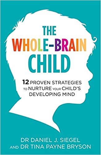 okumak The Whole-Brain Child: 12 Proven Strategies to Nurture Your Child&#39;s Developing Mind