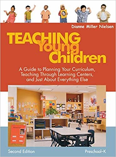okumak Teaching Young Children, Preschool-K: A Guide to Planning Your Curriculum, Teaching Through Learning Centers, and Just About Everything Else