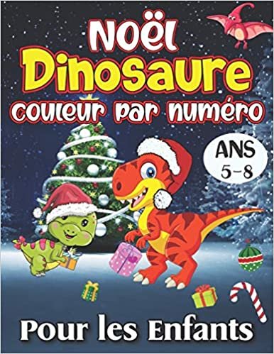okumak Noël Dinosaure Couleur Par Numéro Pour les Enfants Ans 5-8: Plus de 25 magnifiques dinosaures colorés par les chiffres Pages à colorier avec le Père ... les bonhommes de neige et bien plus encore !