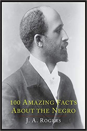 okumak 100 Amazing Facts about the Negro with Complete Proof: A Short Cut to the World History of the Negro