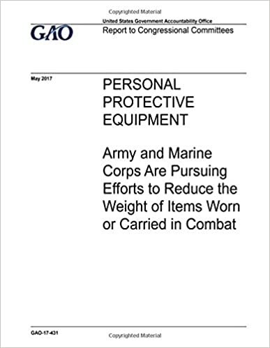 okumak Personal protective equipment, Army and Marine Corps are pursuing efforts to reduce the weight of items worn or carried in combat : report to congressional committees.