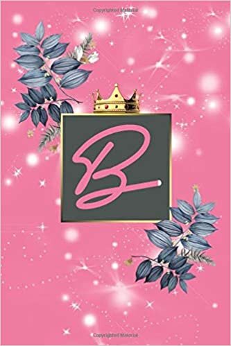 okumak Letter B Initial Monogram Notebook - Pretty Pink with gold crown - Note Book &amp; Journal or Diary for Kids &amp; Girls &amp; Women: Lettre B Alphabet