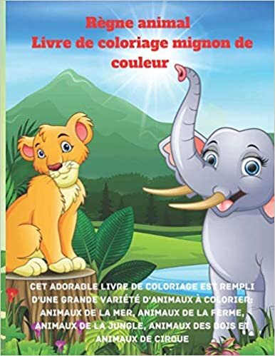 okumak Règne animal - Livre de coloriage mignon de couleur - Cet adorable livre de coloriage est rempli d&#39;une grande variété d&#39;animaux à colorier: animaux de ... jungle, animaux des bois et animaux de cirque
