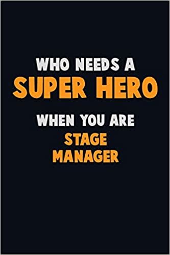 Who Need A SUPER HERO, When You Are Stage Manager: 6X9 Career Pride 120 pages Writing Notebooks