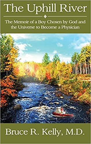 okumak The Uphill River: The Memoir of a Boy Chosen by God and the Universe to Become a Physician