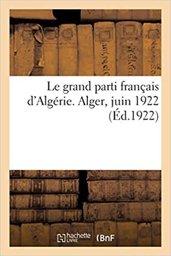 okumak Le grand parti français d&#39;Algérie. Alger, juin 1922 (Histoire)