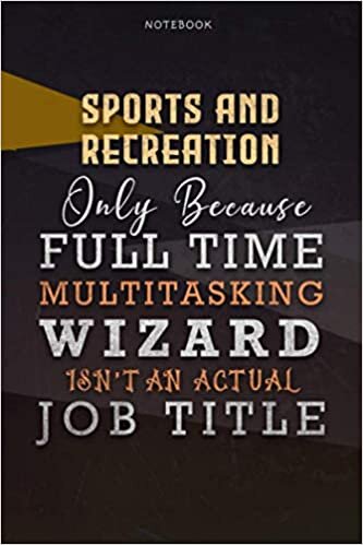 okumak Lined Notebook Journal SPORTS AND RECREATION Only Because Full Time Multitasking Wizard Isn&#39;t An Actual Job Title Working Cover: Over 110 Pages, ... Goals, Paycheck Budget, A Blank, Personal