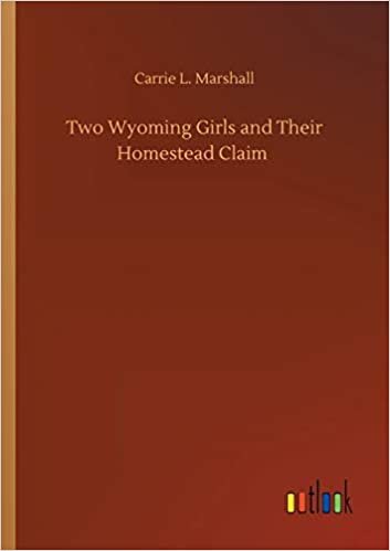 okumak Two Wyoming Girls and Their Homestead Claim